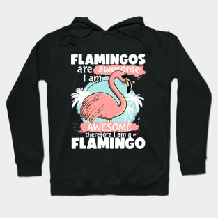 Flamingos Are Awesome I am Awesome Therefore I am a Flamingo Hoodie